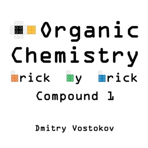 Organic Chemistry Brick by Brick, Compound 1: Using LEGO(R) to Teach Structure and Reactivity - Paperback