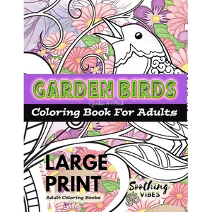 LARGE PRINT Adult Coloring Books - Garden Birds coloring book for adults: An Adult coloring book in LARGE PRINT for those needing a larger image to co - Paperback