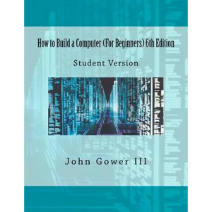 How to Build a Computer (For Beginners) 6th Edition: Student Version - Paperback