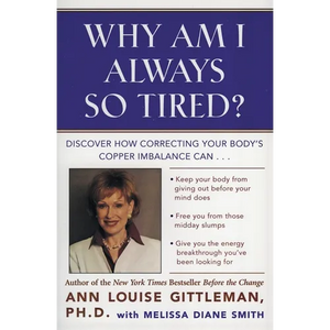 Why Am I Always So Tired?: Discover How Correcting Your Body's Copper Imbalance Can * Keep Your Body from Giving Out Before Your Mind Does *Free You f - Paperback
