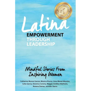 Latina Empowerment Through Leadership: Mindful Stories From Inspiring Women - Paperback