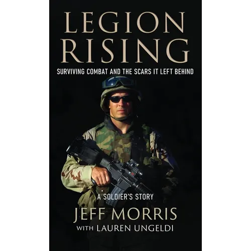 Legion Rising: Surviving Combat And The Scars It Left Behind - Hardcover
