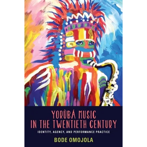 Yorùbá Music in the Twentieth Century: Identity, Agency, and Performance Practice [With CD (Audio)] - Paperback