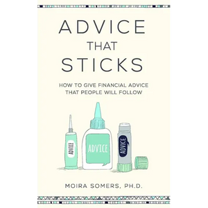 Advice That Sticks: How to give financial advice that people will follow - Paperback