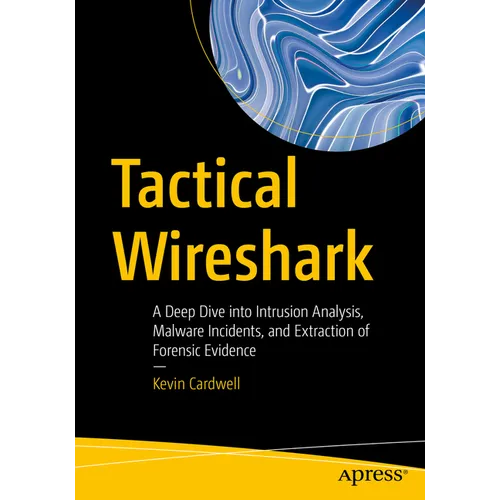 Tactical Wireshark: A Deep Dive Into Intrusion Analysis, Malware Incidents, and Extraction of Forensic Evidence - Paperback