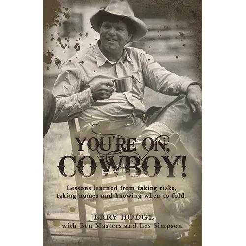 You're On, Cowboy!: Lessons Learned from Taking Risks, Taking Names and Knowing When to Fold. - Hardcover