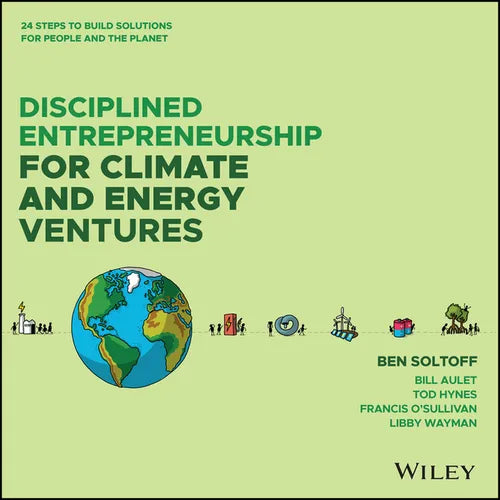 Disciplined Entrepreneurship for Climate and Energy Ventures: 24 Steps to Build Solutions for People and the Planet - Hardcover