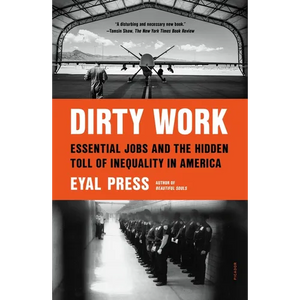Dirty Work: Essential Jobs and the Hidden Toll of Inequality in America - Paperback