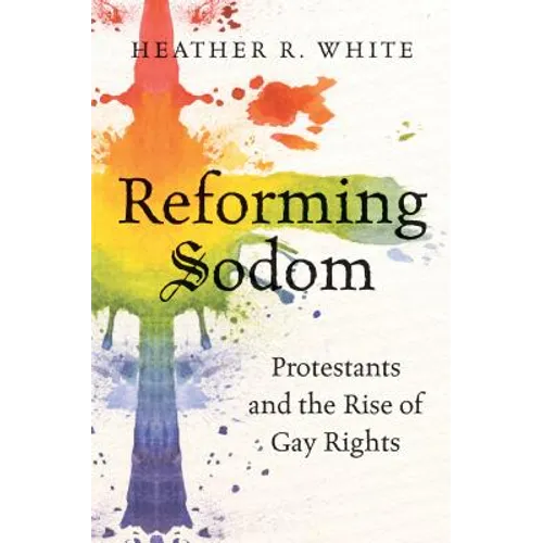 Reforming Sodom: Protestants and the Rise of Gay Rights - Paperback
