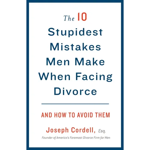 The 10 Stupidest Mistakes Men Make When Facing Divorce: And How to Avoid Them - Paperback