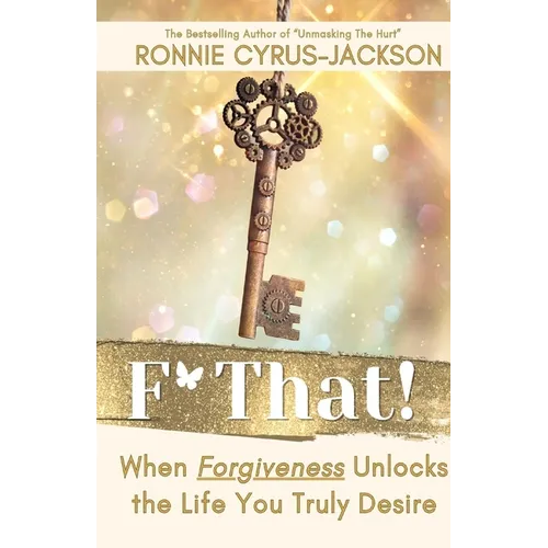 F* That! When Forgiveness Unlocks the Life You Truly Desire - Paperback
