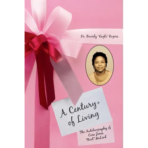 A Century+ of Living: The Autobiography of Cora Jones "Boot" McLeod - Paperback