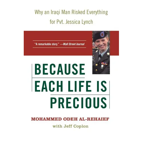 Because Each Life Is Precious: Why an Iraqi Man Risked Everything for Private Jessica Lynch - Paperback