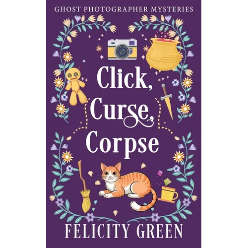 Click, Curse, Corpse: A Ghost Photographer Paranormal Cozy Mystery - Paperback