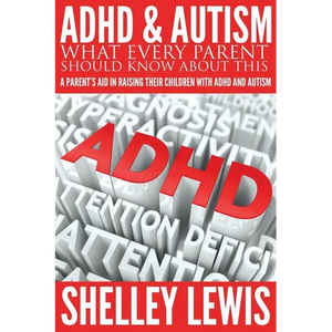 ADHD and Autism: What Every Parent Should Know about This: A Parent's Aid in Raising Their Children with ADHD and Autism - Paperback