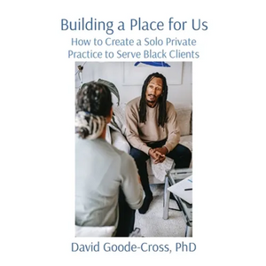Building a Place for Us: How to Create a Solo Private Practice to Serve Black Clients - Paperback