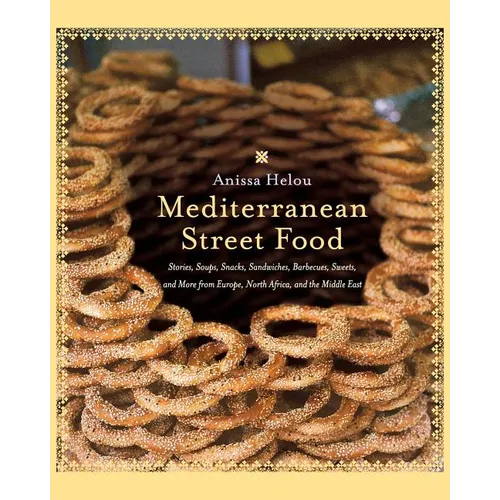 Mediterranean Street Food: Stories, Soups, Snacks, Sandwiches, Barbecues, Sweets, and More from Europe, North Africa, and the Middle East - Paperback