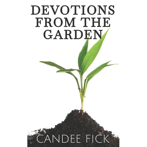 Devotions from the Garden: Inspiration for Life - Paperback