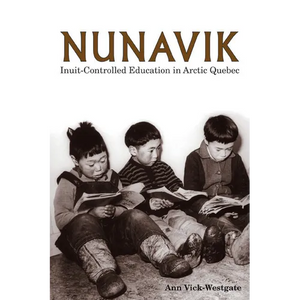 Nunavik: Inuit-Controlled Education in Arctic Quebec Volume 1 - Hardcover