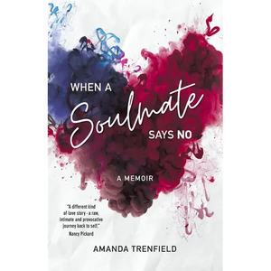 When A Soulmate Says No: A Memoir - Paperback