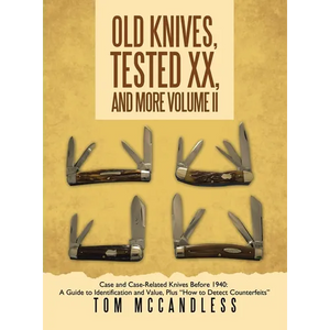 Old Knives, Tested XX, And More Volume II: Case and Case-Related Knives Before 1940: A Guide to Identification and Value, Plus "How to Detect Counterf - Hardcover