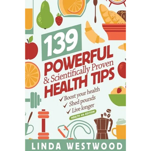 Health (4th Edition): 139 POWERFUL & Scientifically PROVEN Health Tips to Boost Your Health, Shed Pounds & Live Longer! - Paperback
