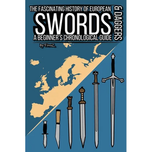 The Fascinating History of European Swords & Daggers: A Beginner's Chronological Guide - Paperback