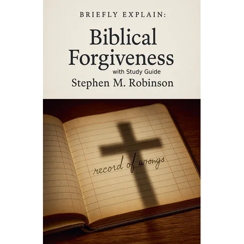 Briefly Explain Biblical Forgiveness - Paperback