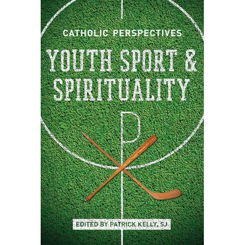 Youth Sport and Spirituality: Catholic Perspectives - Paperback