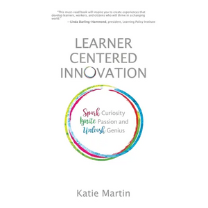 Learner-Centered Innovation: Spark Curiosity, Ignite Passion and Unleash Genius - Hardcover
