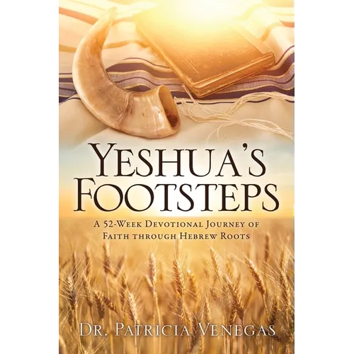 Yeshua's Footsteps: A 52-week Devotional Journey of Faith Through Hebrew Roots - Paperback