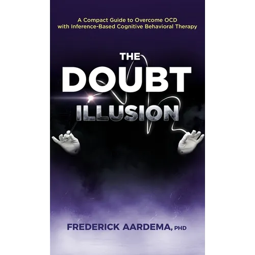 The Doubt Illusion: A Compact Guide to Overcome OCD with Inference-Based Cognitive Behavioral Therapy - Hardcover