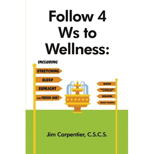 Follow 4 Ws to Wellness: Including Stretching, Sleep, Sunlight, and Fresh Air! - Paperback