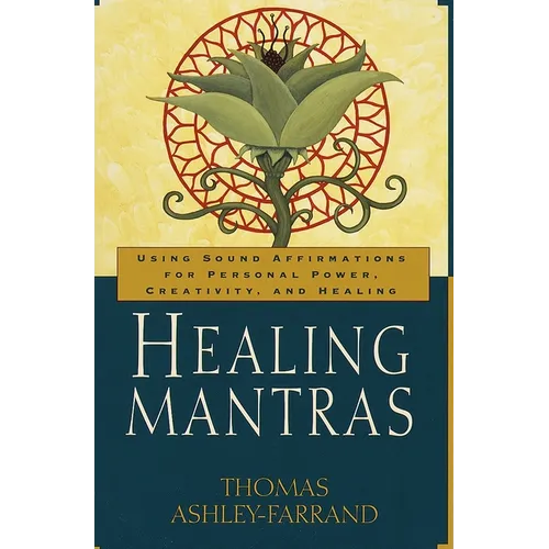 Healing Mantras: Using Sound Affirmations for Personal Power, Creativity, and Healing - Paperback