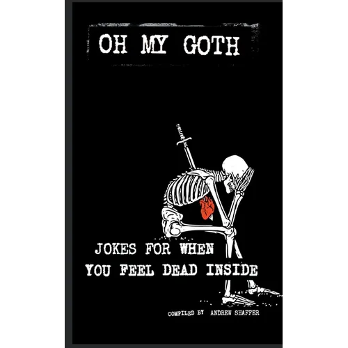 Oh My Goth: Jokes for When You Feel Dead Inside - Paperback