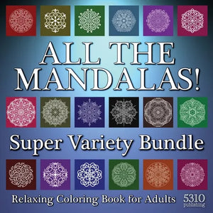 All The Mandalas! Super Variety Bundle: Relaxing Coloring Book for Adults - Paperback