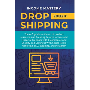 Dropshipping: 2 in 1: The A-Z guide on the Art of Product Research, Creating Passive Income, Financial Freedom with E-commerce, Shopify and Scaling it - Hardcover