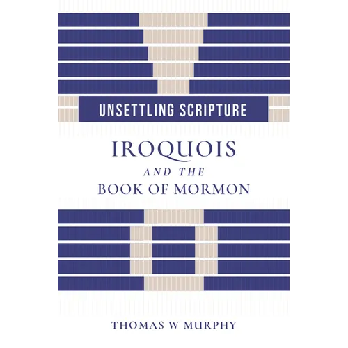 Unsettling Scripture: Iroquois and the Book of Mormon - Paperback