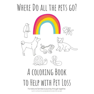 Where Do All The Pets Go? A Coloring Book to Help Kids with Pet Loss. - Paperback