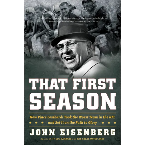 That First Season: How Vince Lombardi Took the Worst Team in the NFL and Set It on the Path to Glory - Paperback