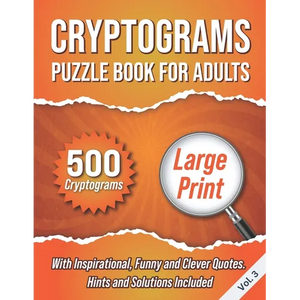 Cryptograms Puzzle Book For Adults: 500 Large Print Cryptograms With Inspirational, Funny and Clever Quotes. Hints and Solutions Included. Volume 3 - Paperback
