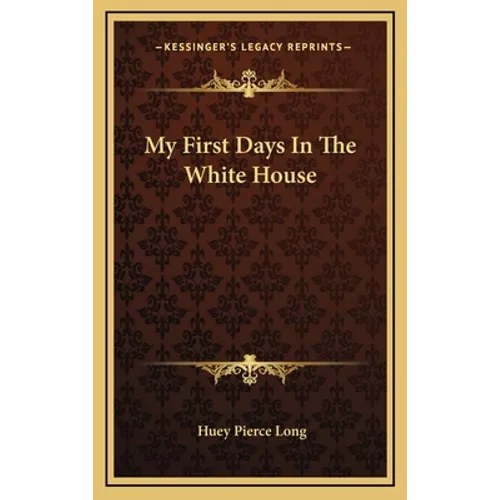 My First Days In The White House - Hardcover