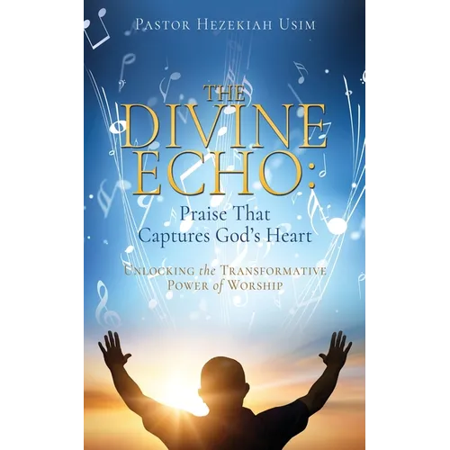 The Divine Echo: Unlocking the Transformative Power of Worship - Paperback