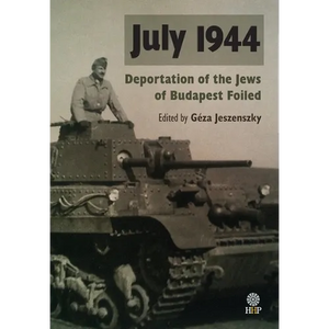July 1944: Deportation of the Jews of Budapest Foiled - Hardcover