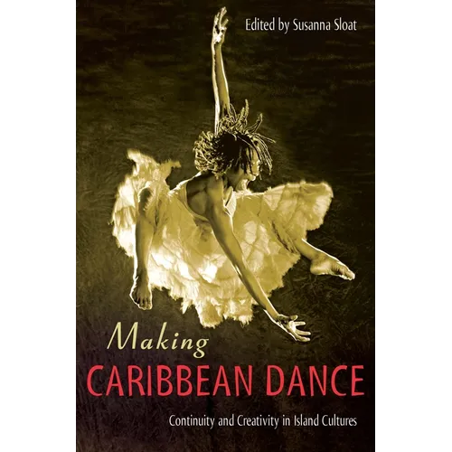 Making Caribbean Dance: Continuity and Creativity in Island Cultures - Paperback