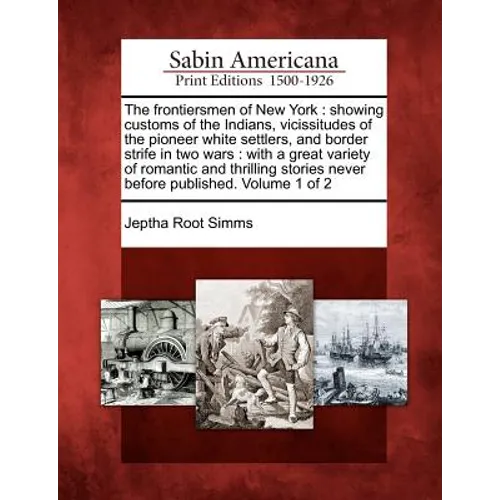 The frontiersmen of New York: showing customs of the Indians, vicissitudes of the pioneer white settlers, and border strife in two wars: with a grea - Paperback