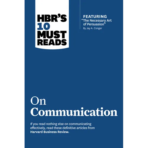Hbr's 10 Must Reads on Communication (with Featured Article the Necessary Art of Persuasion, by Jay A. Conger) - Paperback