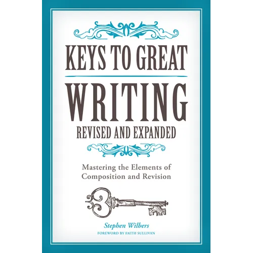 Keys to Great Writing: Mastering the Elements of Composition and Revision - Paperback
