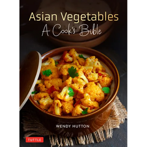 Asian Vegetables: A Cook's Bible: Descriptions and Illustrations of 139 Vegetables, Including Dried and Preserved Varieties with 145 Authentic Recipes - Paperback