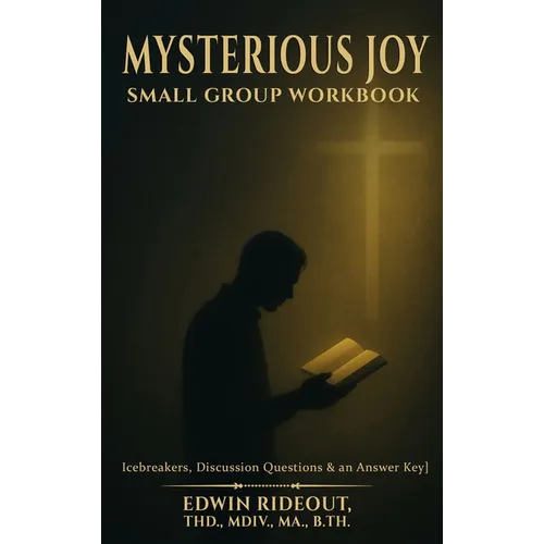Mysterious Joy: Small Group Workbook - Hardcover